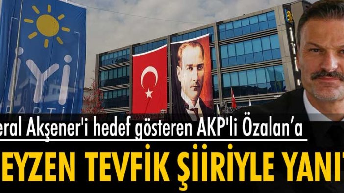 Meral Akşener'i hedef gösteren AKP'li Özalan’a Neyzen Tevfik şiiriyle yanıt