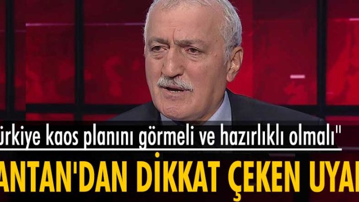 Sadettin Tantan'dan dikkat çeken uyarı: Türkiye kaos planını görmeli