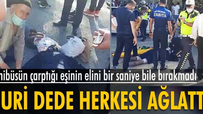 Nuri Dede minibüsün çarptığı eşinin elini bir saniye bile bırakmadı