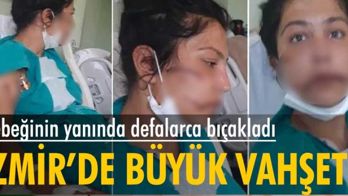  İzmir'de korkunç olay, bebeğinin yanında bıçaklandı