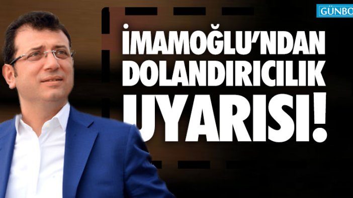 İmamoğlu'ndan dolandırıcılık uyarısı!