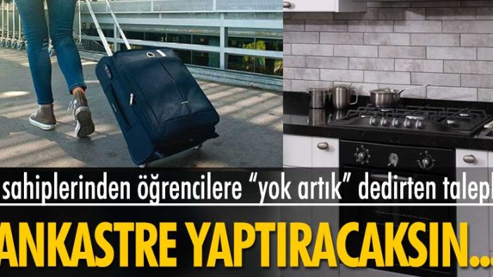 Kira fiyatlarına yetişemeyen öğrencilere ev sahiplerinden şaşırtan talepler