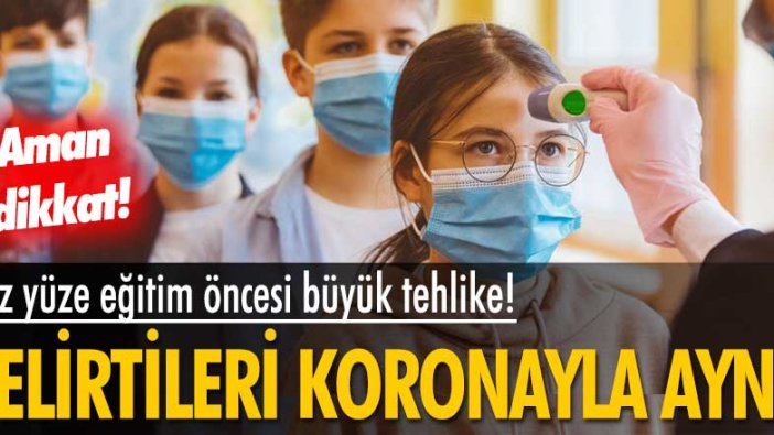 Yüz yüze eğitim öncesi büyük tehlike! Belirtiler koronayla neredeyse aynı