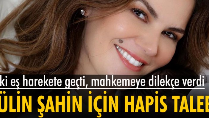 Tülin Şahin için hapis talep edildi