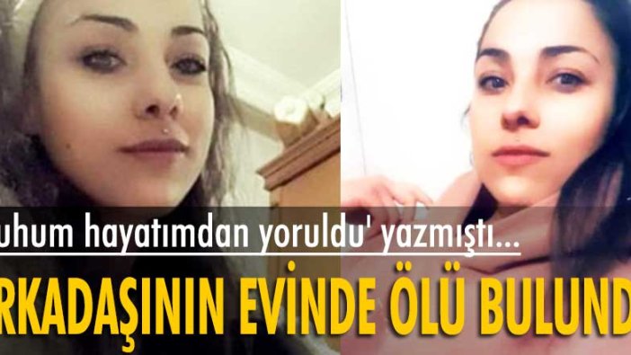 Gülseda, arkadaşının evinde ölü bulundu