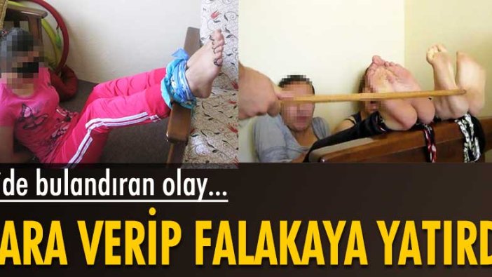 Mide bulandıran olay… Para verip falakaya yatırdı!