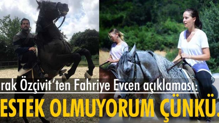 Burak Özçivit'ten Fahriye Evcen yanıtı: Destek olmuyorum çünkü...