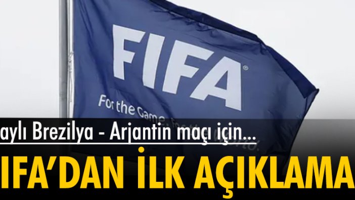 Olaylı Brezilya - Arjantin maçı için FIFA'dan ilk açıklama