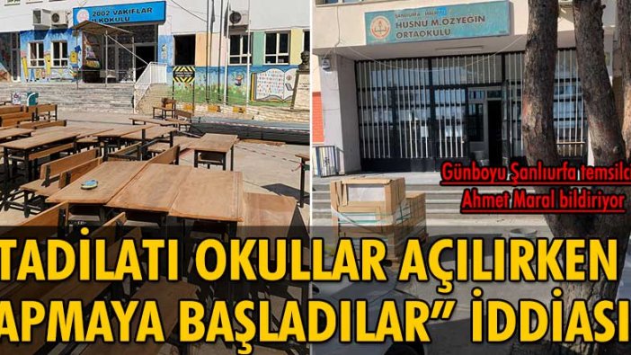 “Tadilatı okullar açılırken yapmaya başladılar” iddiası