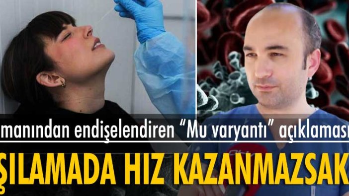 Doç. Dr. Ümit Savaşçı’dan endişelendiren 'Mu varyantı' açıklaması