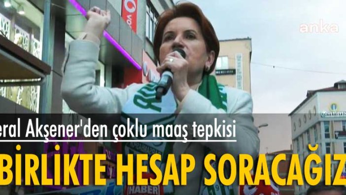 Akşener’den sert tepki: “Haram olsun, zıkkım olsun”