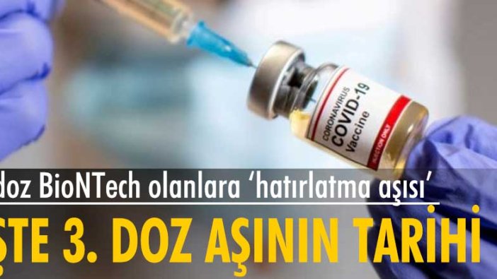 BioNTech aşısı yaptıranlar dikkat! 3'üncü doz 'hatırlatma aşısı' ne zaman?