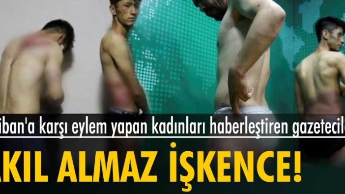 Taliban kadınların eylemlerini haberleştiren muhabirlere işkence yaptı!