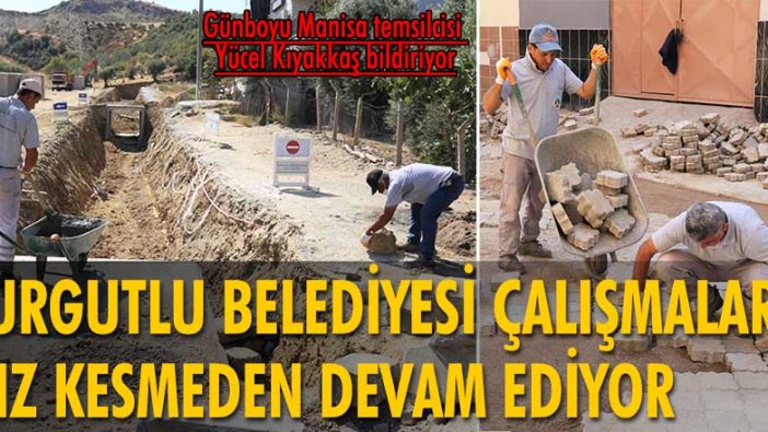 Turgutlu Belediyesi ekipleri kentin birçok noktasında çalışmalarına devam ediyor