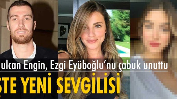 Oğulcan Engin, Ezgi Eyüboğlu'nu çabuk unuttu!