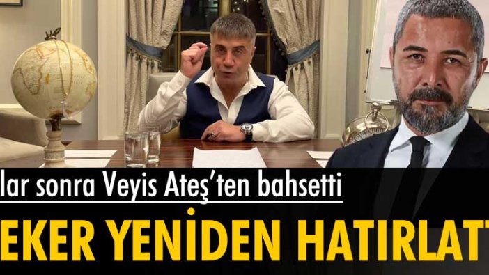 Sedat Peker yeniden hatırlattı: Aylar sonra Veyis Ateş'ten bahsetti