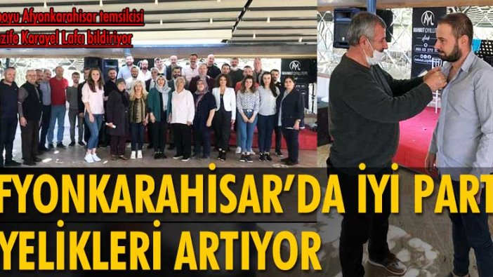 Afyonkarahisar’da İYİ Parti üyelikleri artıyor