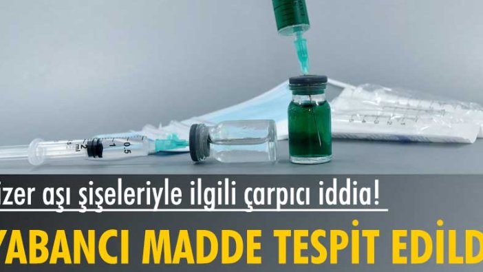 Pfizer aşı şişeleriyle ilgili çarpıcı iddia! 