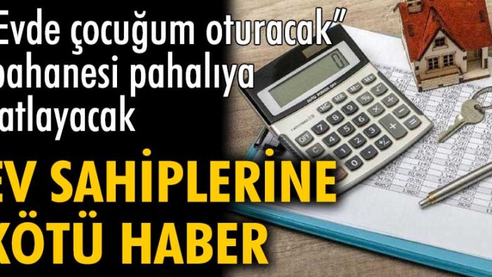 Ev sahiplerine kötü haber!