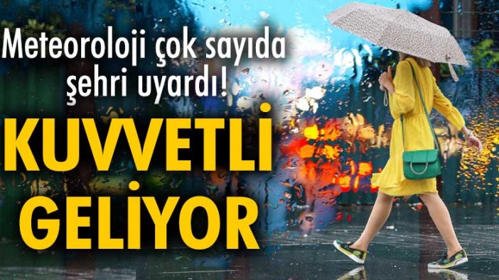 Meteoroloji çok sayıda kenti uyardı! Kuvvetli sağanak geliyor