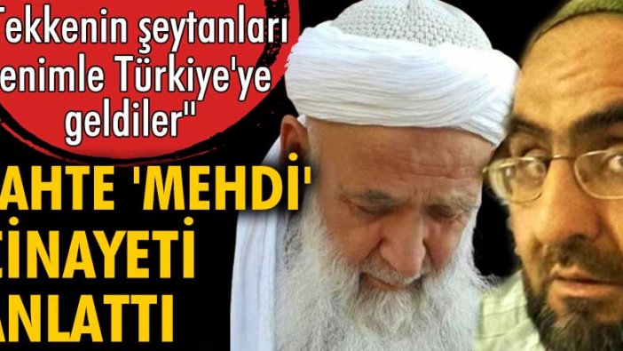 Sahte 'mehdi' Erdoğan Kösepınar işlediği cinayeti anlattı