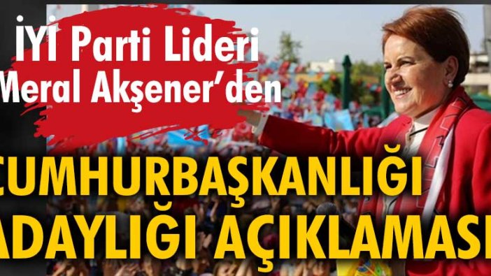 Meral Akşener, Cumhurbaşkanlığı adaylığı ile ilgili kritik açıklamalar yaptı