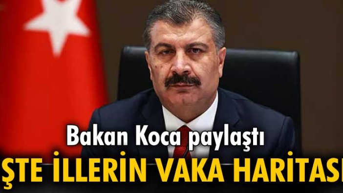 Bakan koca illerin vaka haritasını paylaştı