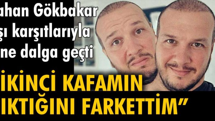 Şahan Gökbakar aşı karşıtlarıyla yine dalga geçti: "İkinci kafamın çıktığını farkettim"