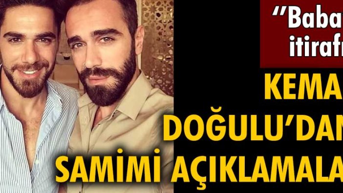 Kemal Doğulu'dan 'baba' itirafı