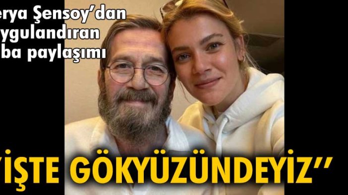 Derya Şensoy'dan duygulandıran Ferhan Şensoy paylaşımı