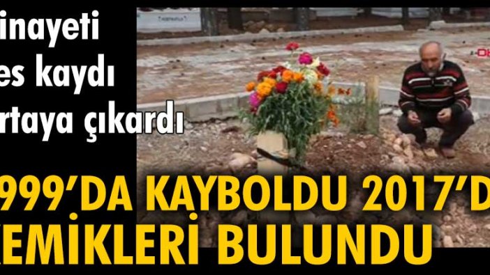 1999'da kayboldu 2017'de kemikleri bulundu... Cinayeti ses kaydı ortaya çıkardı