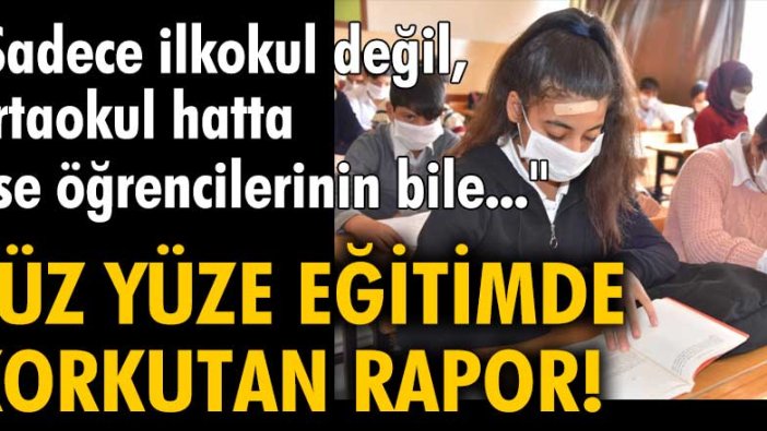 Yüz yüze eğitimde korkutan rapor! Sadece ilkokul değil, ortaokul hatta lise öğrencilerinde bile...