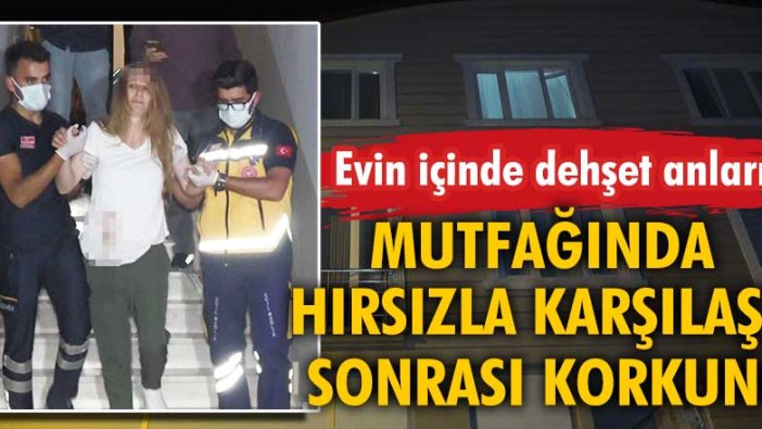 Mutfağında hırsızla karşılaştı! Önce dövüldü sonra bıçaklandı