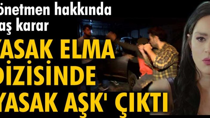 Yasak Elma dizisindeki 'yasak aşk' işinden etti