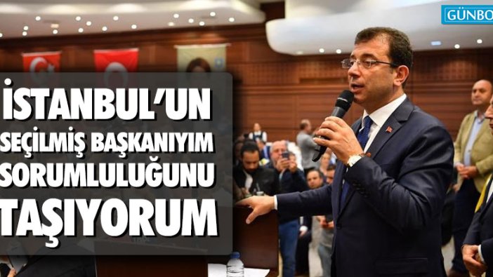 "Ben İstanbul’un seçilmiş belediye başkanıyım, sorumluluğunu taşıyorum"