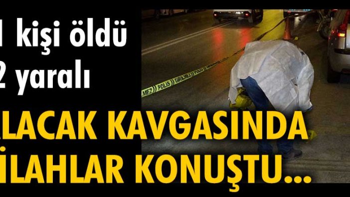 İzmir'de alacak kavgasında silahlar konuştu... 1 kişi öldü, 2 yaralı