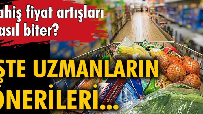 Fahiş fiyat artışları nasıl biter? İşte uzmanların önerileri