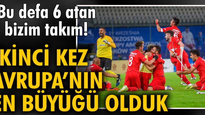 Türkiye Ampute Futbol Milli Takımı, ikinci kez Avrupa Şampiyonu oldu