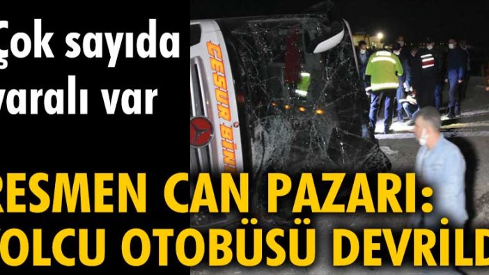 Resmen can pazarı: Yolcu otobüsü devrildi. Çok sayıda yaralı var