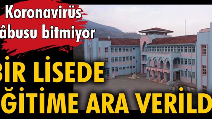 Koronavirüs kâbusu bitmiyor... Bir lisede eğitime ara verildi