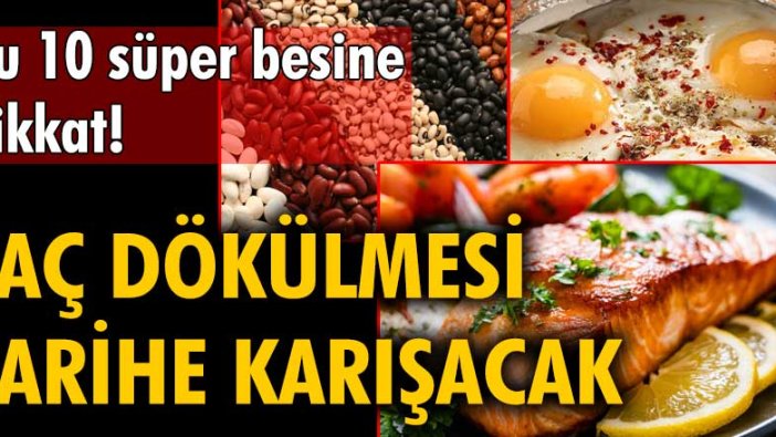 Bu 10 süper besine dikkat! Saç dökülmesi tarihe karışacak