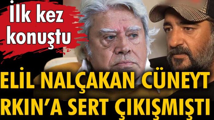 Celil Nalçakan Cüneyt Arkın'a sert çıkışmıştı... İlk kez konuştu