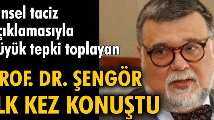 Cinsel taciz açıklamasıyla büyük tepki toplayan  Prof. Dr. Celal Şengör'den ilk açıklama