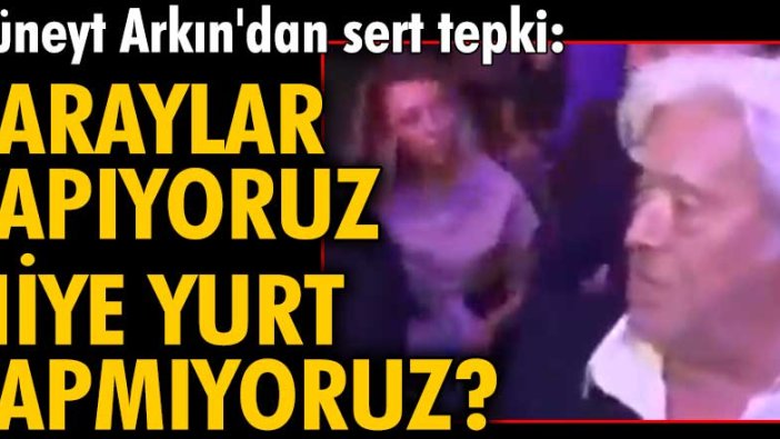 Cüneyt Arkın'dan sert tepki: Saraylar yapıyoruz niye yurt yapmıyoruz?