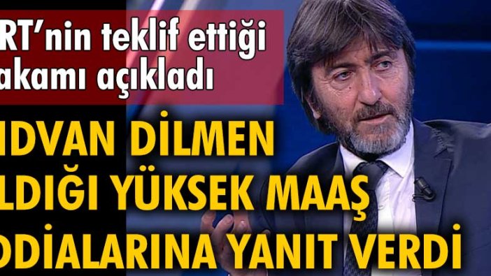 Rıdvan Dilmen aldığı yüksek maaş iddialarına yanıt verdi. TRT'nin teklif ettiği rakamı açıkladı