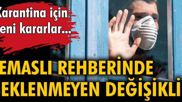 Temaslı rehberinde beklenmeyen değişiklik! Karantina için yeni kararlar...