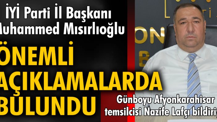 İYİ Parti İl Başkanı Muhammed Mısırlıoğlu haftalık basın toplantısında gündeme ilişkin önemli açıklamalarda bulundu