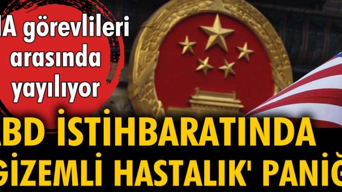 ABD istihbaratında 'gizemli hastalık' paniği! CIA görevlileri arasında yayılıyor