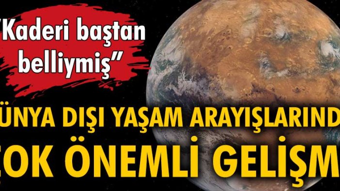 Dünya dışı yaşam arayışlarında çok önemli gelişme! 