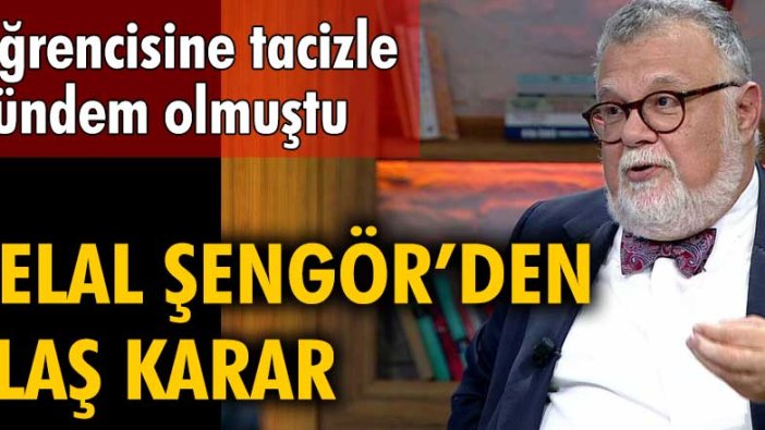 Öğrencisine tacizle gündem olmuştu! Celal Şengör’den flaş karar